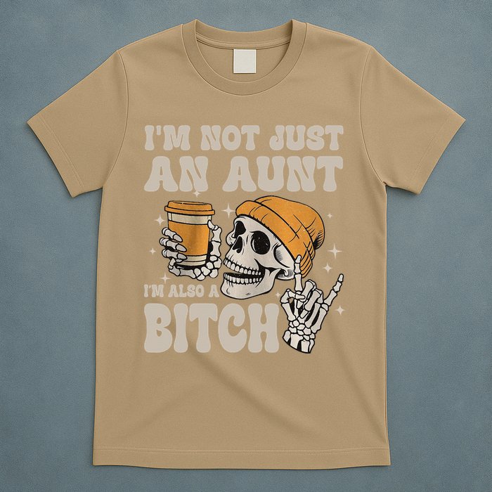 Im Not Just An Aunt Im Also A Bitch Funny Skeleton Auntie T-Shirt