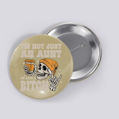 Im Not Just An Aunt Im Also A Bitch Funny Skeleton Auntie Button