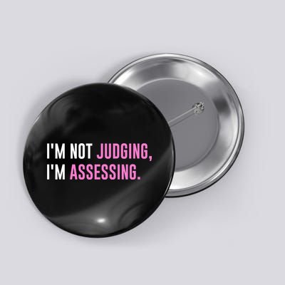 I'm Not Judging I'm Assessing Funny Button