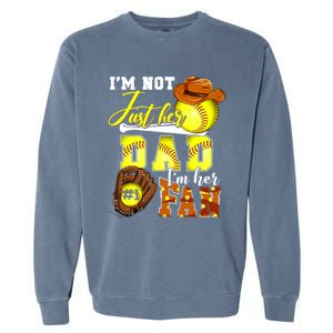 IM Not Just Her Dad IM Her Number One Fan Softball Dad Great Gift Garment-Dyed Sweatshirt