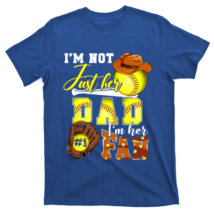 IM Not Just Her Dad IM Her Number One Fan Softball Dad Great Gift T-Shirt