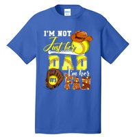 IM Not Just Her Dad IM Her Number One Fan Softball Dad Great Gift Tall T-Shirt