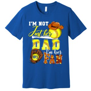 IM Not Just Her Dad IM Her Number One Fan Softball Dad Great Gift Premium T-Shirt