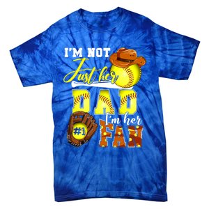 IM Not Just Her Dad IM Her Number One Fan Softball Dad Great Gift Tie-Dye T-Shirt