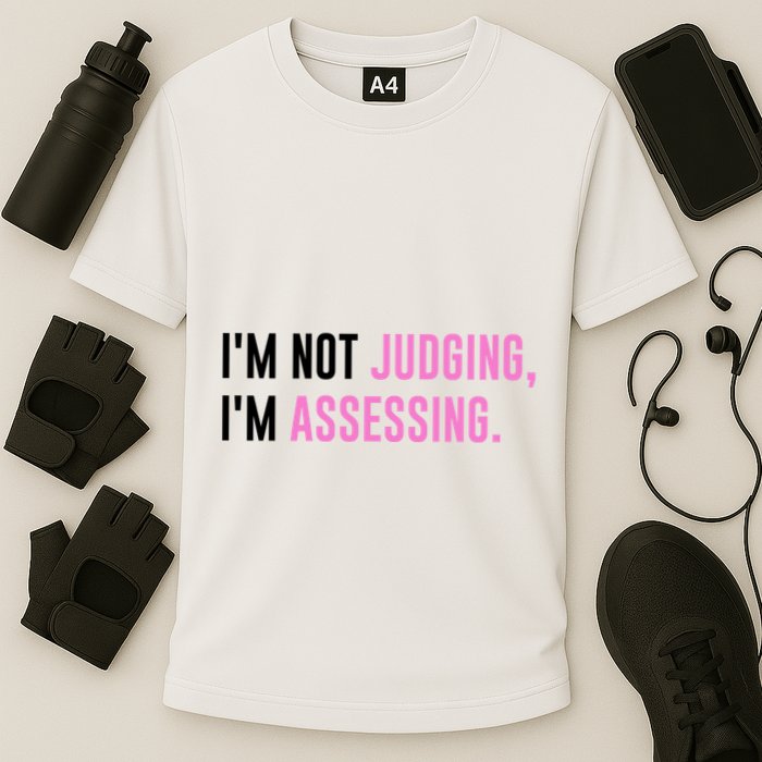 I'm Not Judging I'm Assessing Funny Performance Shirt