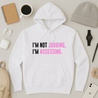 I'm Not Judging I'm Assessing Funny Hoodie