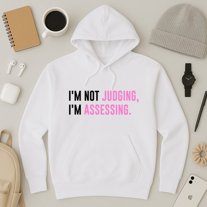 I'm Not Judging I'm Assessing Funny Hoodie