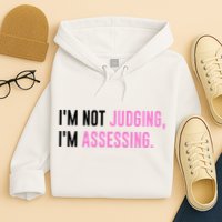 I'm Not Judging I'm Assessing Funny Hoodie