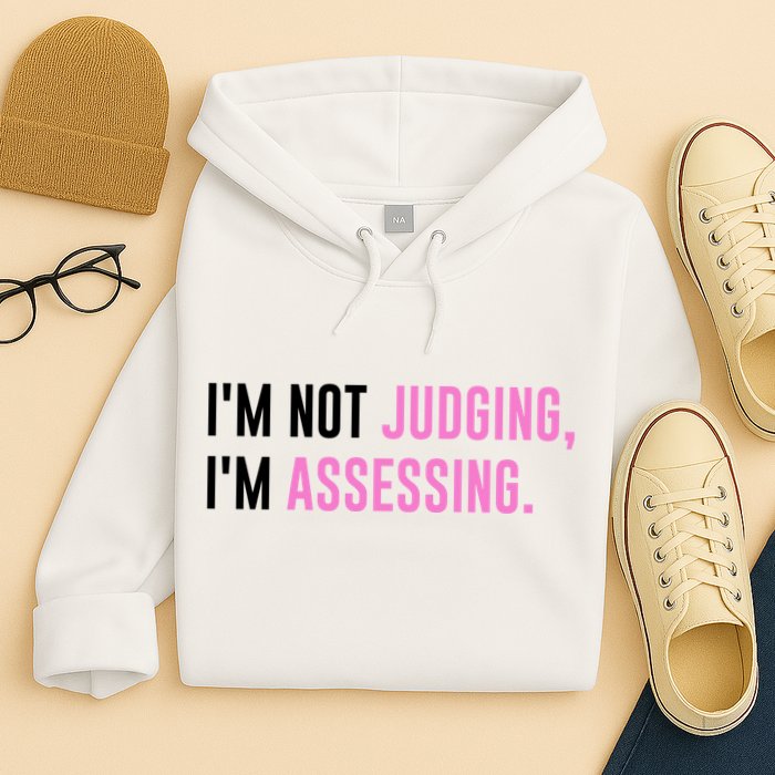 I'm Not Judging I'm Assessing Funny Hoodie