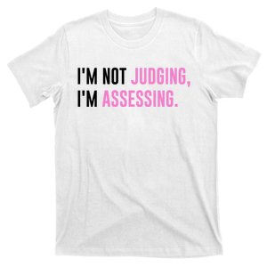 I'm Not Judging I'm Assessing Funny T-Shirt