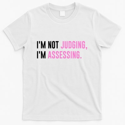 I'm Not Judging I'm Assessing Funny T-Shirt