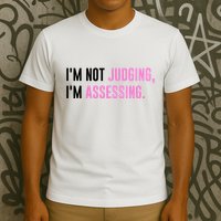 I'm Not Judging I'm Assessing Funny T-Shirt