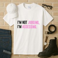 I'm Not Judging I'm Assessing Funny Tall T-Shirt
