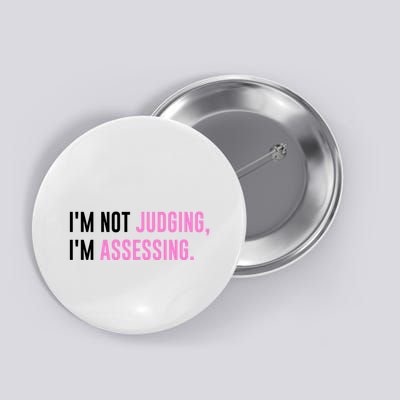 I'm Not Judging I'm Assessing Funny Button