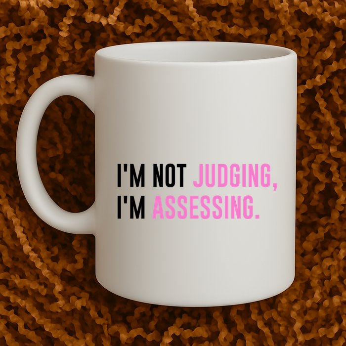 I'm Not Judging I'm Assessing Funny Mug
