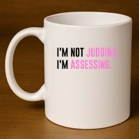 I'm Not Judging I'm Assessing Funny 11oz C Handle Ceramic Mug
