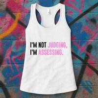 I'm Not Judging I'm Assessing Funny Womens Tank Top