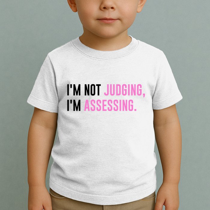 I'm Not Judging I'm Assessing Funny Toddler T-Shirt