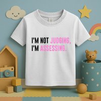 I'm Not Judging I'm Assessing Funny Toddler T-Shirt