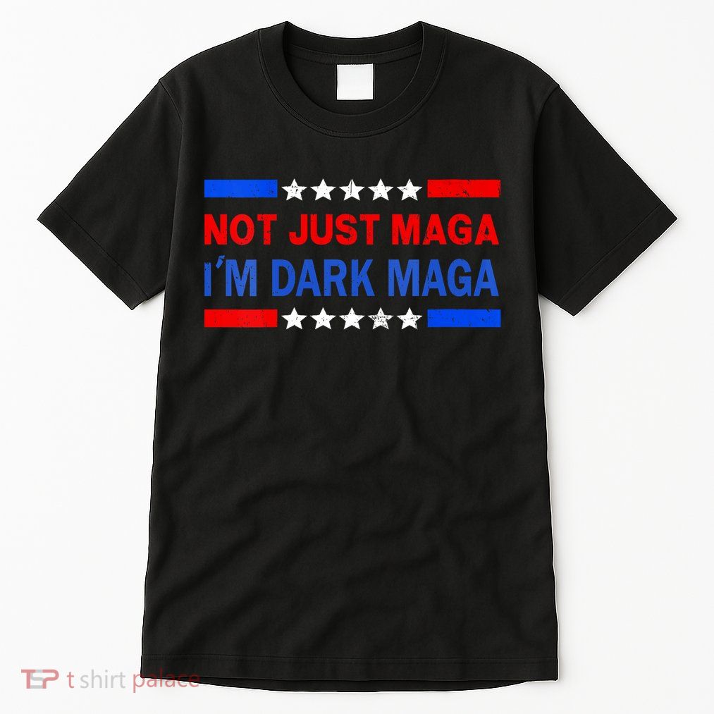 I’M Not Just Maga Im Dark Maga Trump 2024 Elections Tall T-Shirt