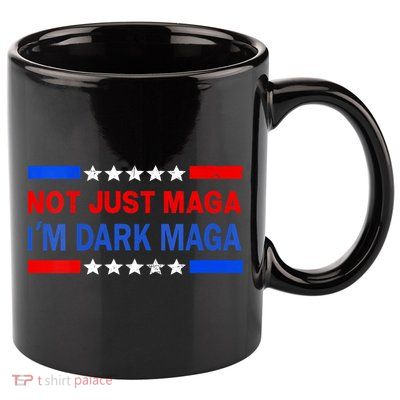 I’M Not Just Maga Im Dark Maga Trump 2024 Elections 11oz C Handle Ceramic Mug