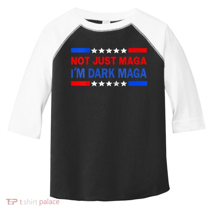 I’M Not Just Maga Im Dark Maga Trump 2024 Elections Toddler Fine Jersey T-Shirt