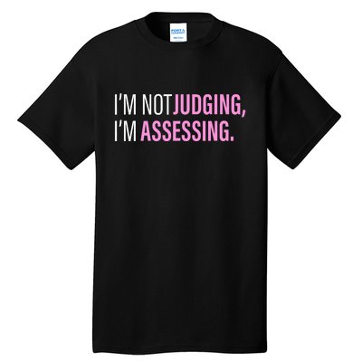 I'm Not Judging I'm Assessing Funny Tall T-Shirt