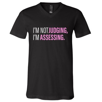 I'm Not Judging I'm Assessing Funny V-Neck T-Shirt