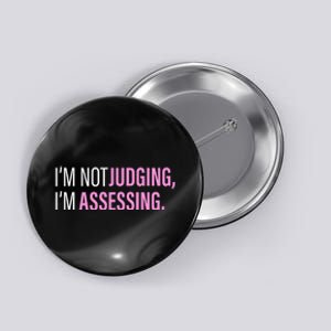 I'm Not Judging I'm Assessing Funny Button