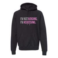 I'm Not Judging I'm Assessing Funny Premium Hoodie