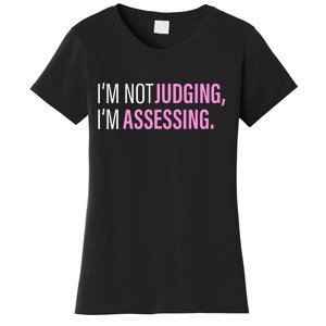 I'm Not Judging I'm Assessing Funny Women's T-Shirt