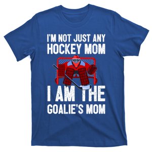 I'm Not Just Any Hockey Mom I'm The Goalie's Mom Cute Gift T-Shirt