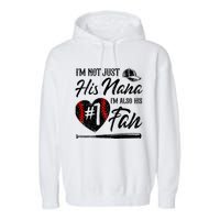 IM Not Just His Nana IM His Number One Fan Baseball Garment-Dyed Fleece Hoodie