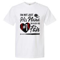 IM Not Just His Nana IM His Number One Fan Baseball Garment-Dyed Heavyweight T-Shirt