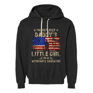 IM Not Just A DaddyS Little Girl IM A VeteranS Daughter Garment-Dyed Fleece Hoodie