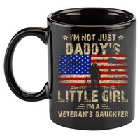 IM Not Just A DaddyS Little Girl IM A VeteranS Daughter 11oz C Handle Ceramic Mug