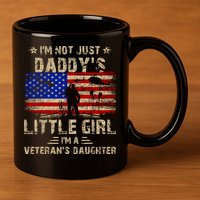 IM Not Just A DaddyS Little Girl IM A VeteranS Daughter 11oz C Handle Ceramic Mug