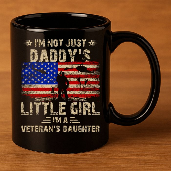 IM Not Just A DaddyS Little Girl IM A VeteranS Daughter 11oz C Handle Ceramic Mug
