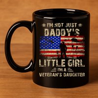 IM Not Just A DaddyS Little Girl IM A VeteranS Daughter 11oz C Handle Ceramic Mug