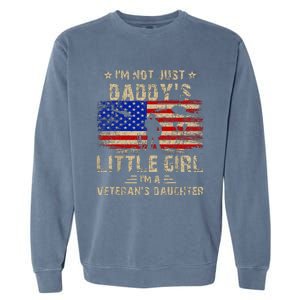 IM Not Just A DaddyS Little Girl IM A VeteranS Daughter Garment-Dyed Sweatshirt