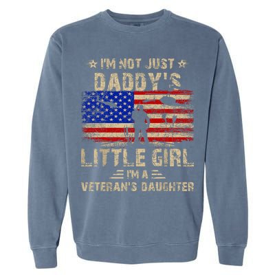IM Not Just A DaddyS Little Girl IM A VeteranS Daughter Garment-Dyed Sweatshirt