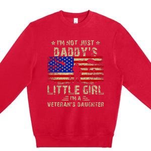 IM Not Just A DaddyS Little Girl IM A VeteranS Daughter Premium Crewneck Sweatshirt