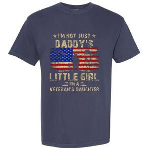 IM Not Just A DaddyS Little Girl IM A VeteranS Daughter Garment-Dyed Heavyweight T-Shirt