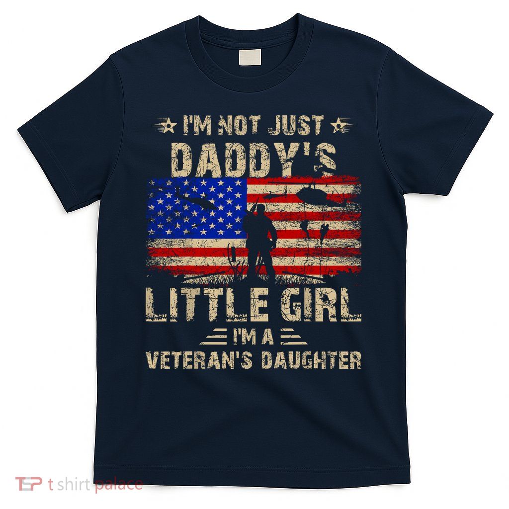 IM Not Just A DaddyS Little Girl IM A VeteranS Daughter T-Shirt