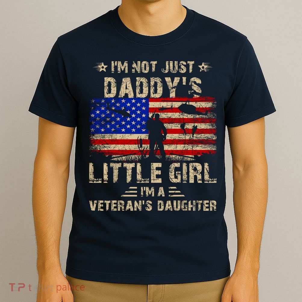 IM Not Just A DaddyS Little Girl IM A VeteranS Daughter T-Shirt