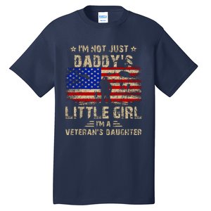 IM Not Just A DaddyS Little Girl IM A VeteranS Daughter Tall T-Shirt