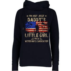 IM Not Just A DaddyS Little Girl IM A VeteranS Daughter Womens Funnel Neck Pullover Hood