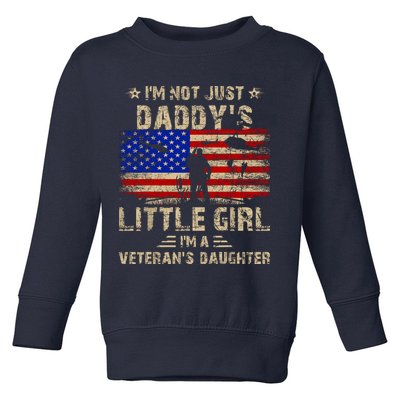 IM Not Just A DaddyS Little Girl IM A VeteranS Daughter Toddler Sweatshirt