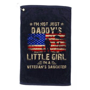 IM Not Just A DaddyS Little Girl IM A VeteranS Daughter Platinum Collection Golf Towel