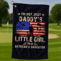 IM Not Just A DaddyS Little Girl IM A VeteranS Daughter Golf Towel